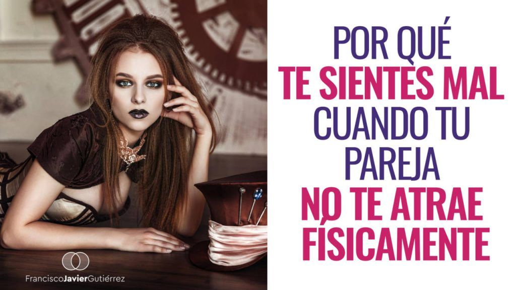 Por qué te sientes mal cuando tu pareja no te atrae físicamente