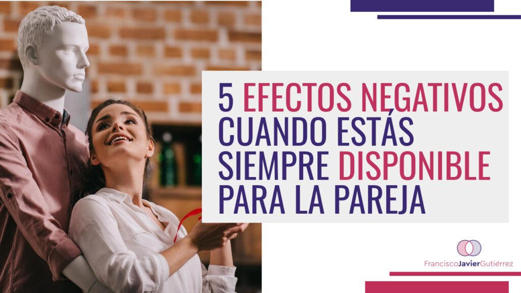5 efectos negativos cuando estás disponible para tu pareja