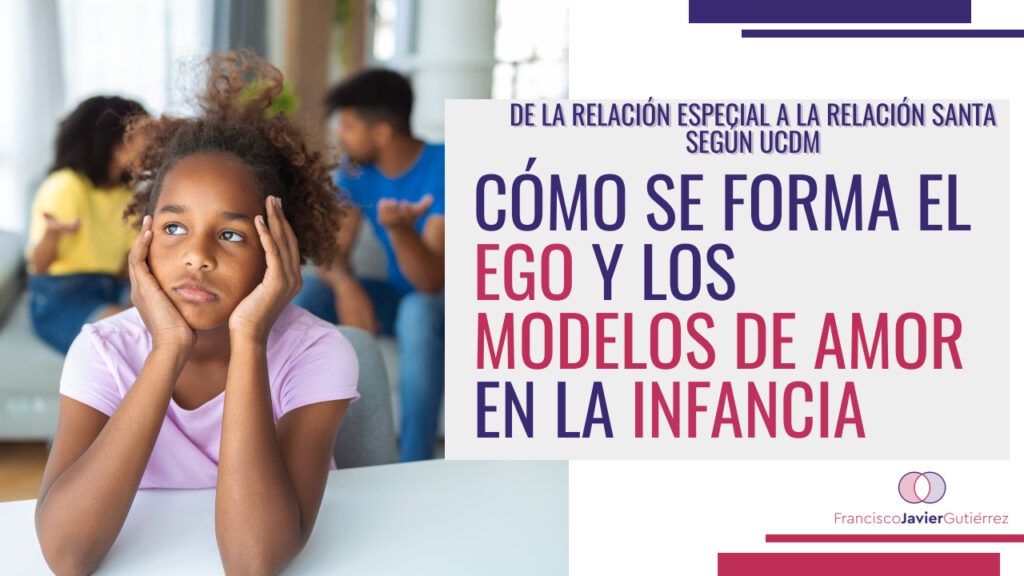 Cómo se firma el ego y los modelos de amor infantiles